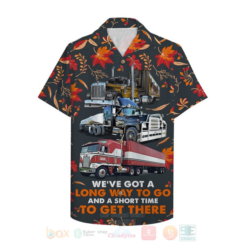 Trucker WeVe Got A Long Way To Go And A Short Time To Get There Hawaiian Shirt